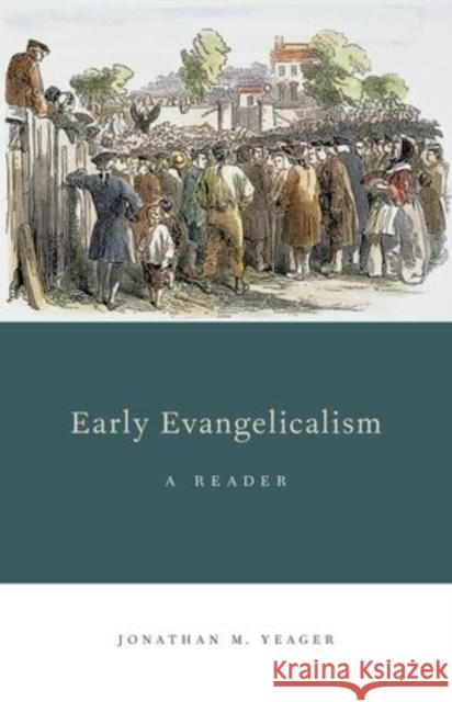 Early Evangelicalism: A Reader Yeager, Jonathan M. 9780199916979 Oxford University Press, USA - książka