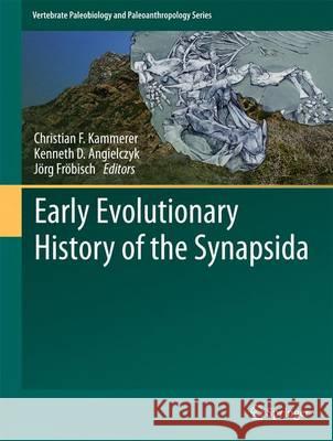 Early Evolutionary History of the Synapsida Christian F. Kammerer Kenneth D. Angielczyk Jorg Frobisch 9789400768406 Springer - książka