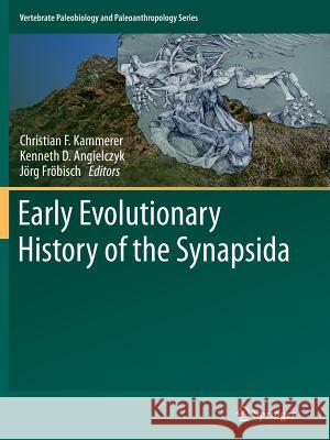 Early Evolutionary History of the Synapsida Christian F. Kammerer Kenneth D. Angielczyk Jorg Frobisch 9789402407303 Springer - książka