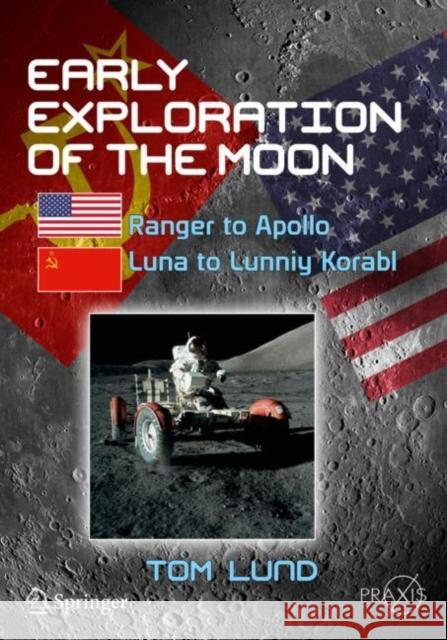 Early Exploration of the Moon: Ranger to Apollo, Luna to Lunniy Korabl Lund, Tom 9783030020705 Springer - książka