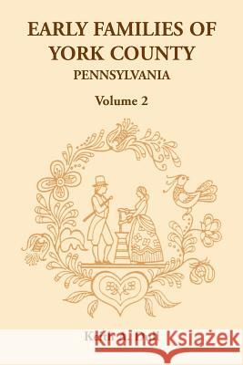 Early Families of York County, Pennsylvania, Volume 2 Keith A Dull 9781585493128 Heritage Books - książka