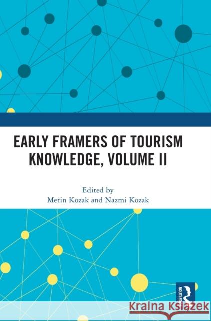 Early Framers of Tourism Knowledge, Volume II Metin Kozak Nazmi Kozak 9781032015644 Routledge - książka