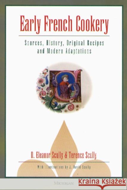 Early French Cookery: Sources, History, Original Recipes and Modern Adaptations Scully, D. Eleanor 9780472088775 University of Michigan Press - książka