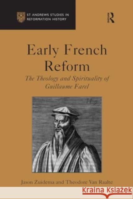 Early French Reform: The Theology and Spirituality of Guillaume Farel Jason Zuidema Theodore Van Raalte 9781032924625 Routledge - książka