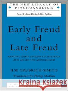 Early Freud and Late Freud: Reading Anew Studies on Hysteria and Moses and Monotheism Grubrich-Simitis, Ilse 9780415148443 Routledge - książka