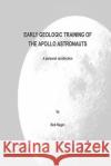 Early Geologic Training of the Apollo Astronauts: a peronal recollection Regan, Bob 9781515074779 Createspace Independent Publishing Platform