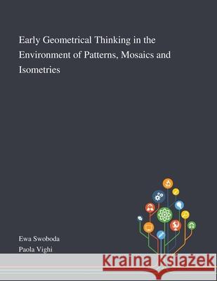 Early Geometrical Thinking in the Environment of Patterns, Mosaics and Isometries Ewa Swoboda                              Paola Vighi 9781013267642 Saint Philip Street Press - książka