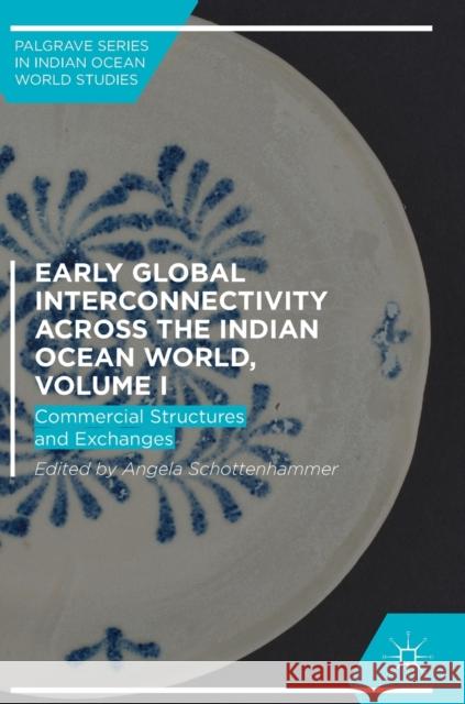 Early Global Interconnectivity Across the Indian Ocean World, Volume I: Commercial Structures and Exchanges Schottenhammer, Angela 9783319976662 Palgrave Macmillan - książka