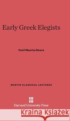 Early Greek Elegists Cecil Maurice Bowra 9780674730083 Walter de Gruyter - książka