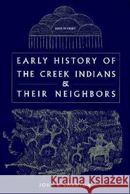 Early History of the Creek Indians and Their Neighbors John Reed Swanton 9780813016351 University Press of Florida - książka