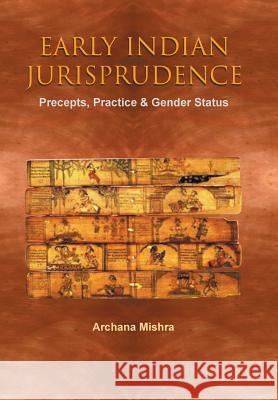 Early Indian Jurisprudence: Precepts, Practice & Gender Status Archana Mishra 9781482868432 Partridge India - książka