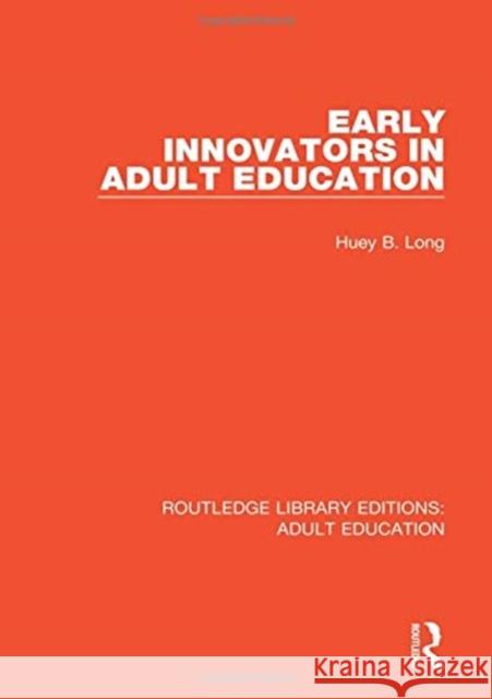 Early Innovators in Adult Education Huey B. Long 9781138361980 Routledge - książka
