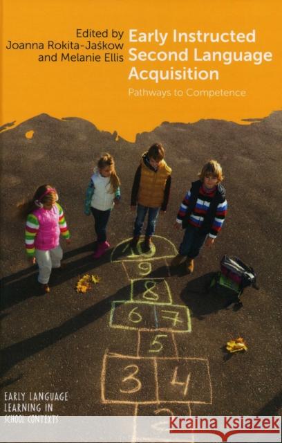 Early Instructed Second Language Acquisition: Pathways to Competence Rokita-Jaśkow Joanna                 Melanie Ellis 9781788922500 Multilingual Matters Limited - książka