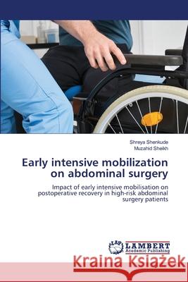 Early intensive mobilization on abdominal surgery Shenkude, Shreya, Sheikh, Muzahid 9786209089336 LAP Lambert Academic Publishing - książka