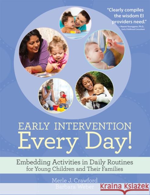 Early Intervention Every Day!: Embedding Activities in Daily Routines for Young Children and Their Families Crawford, Merle J. 9781598572766 Brookes Publishing Company - książka