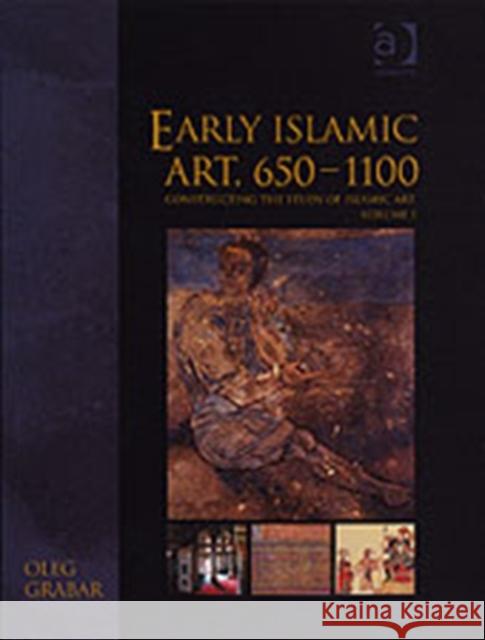 Early Islamic Art, 650-1100: Constructing the Study of Islamic Art, Volume I Grabar, Oleg 9780860789215 Ashgate Publishing Limited - książka