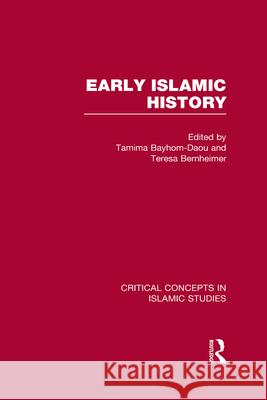 Early Islamic History: Critical Concepts in Islamic Studies Tamima Bayhom-Daou (SOAS, University of  Dr Teresa Bernheimer  9780415505796 Taylor & Francis Ltd - książka