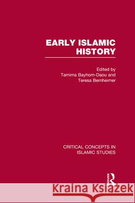 Early Islamic History: Critical Concepts in Islamic Studies Tamima Bayhom-Daou (SOAS, University of  Dr Teresa Bernheimer  9780415505819 Taylor & Francis Ltd - książka