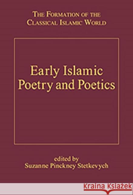 Early Islamic Poetry and Poetics: The Formation of the Classical Islamic World Stetkevych, Suzanne Pinckney 9780860787204 ASHGATE PUBLISHING GROUP - książka