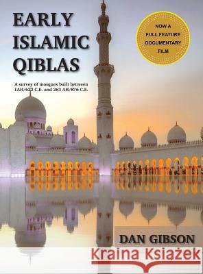 Early Islamic Qiblas: A survey of mosques built between 1AH/622 C.E. and 263 AH/876 C.E. Dan, Gibson 9781927581223 Independent Scholar's Press - książka