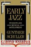 Early Jazz: Its Roots and Musical Development Schuller, Gunther 9780195040432 Oxford University Press