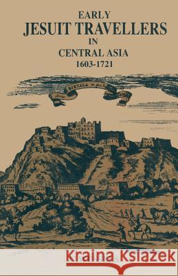 Early Jesuit Travellers in Central Asia, 1603-1721 Weßels, Bernhard 9789401767361 Springer - książka