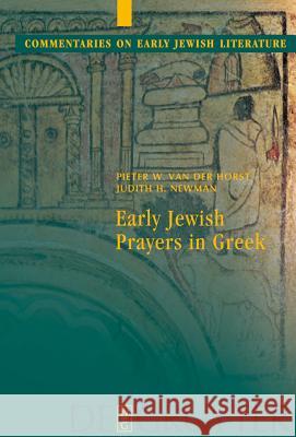 Early Jewish Prayers in Greek Pieter W. Horst Judith H. Newman 9783110205039 Walter de Gruyter - książka