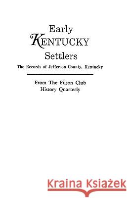 Early Kentucky Settlers: The Records of Jefferson County, Kentucky, from the Filson Club History Quarterly James R Bentley 9780806312132 Genealogical Publishing Company - książka