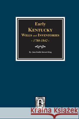 Early Kentucky Wills and Inventories, 1780-1842. June Estelle King King 9780893087470 Southern Historical Press - książka