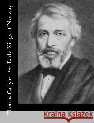 Early Kings of Norway Thomas Carlyle 9781515046783 Createspace - książka