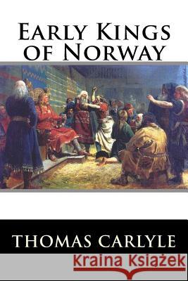 Early Kings of Norway Thomas Carlyle 9781517381776 Createspace - książka