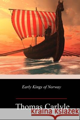 Early Kings of Norway Thomas Carlyle 9781718640795 Createspace Independent Publishing Platform - książka