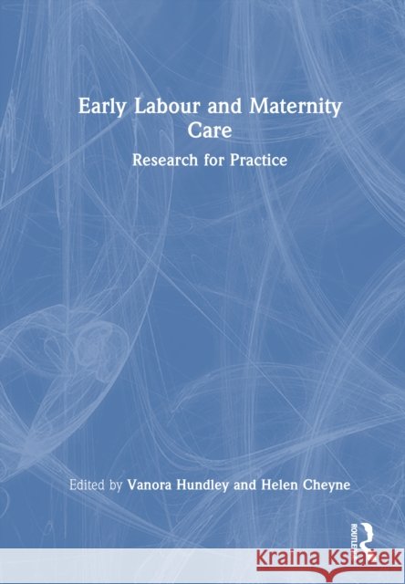 Early Labour and Maternity Care: Research for Practice Vanora Hundley Helen Cheyne 9781032829883 Routledge - książka