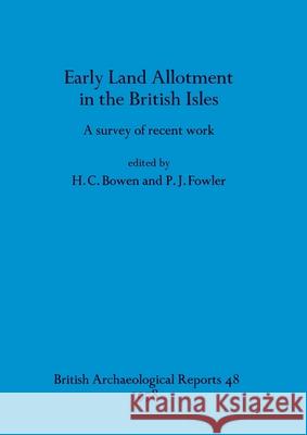 Early Land Allotment in the British Isles H. C. Bowen P. J. Fowler 9780860540151 British Archaeological Reports Oxford Ltd - książka