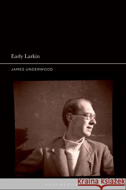 Early Larkin James Underwood 9781350197121 Bloomsbury Academic - książka