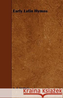 Early Latin Hymns A. S. Walpole 9781443771603 Bryant Press - książka