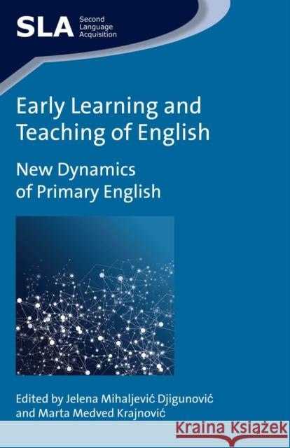 Early Learning and Teaching of English: New Dynamics of Primary English Mihaljevic Djigunovic, Jelena 9781783093380 Multilingual Matters Limited - książka