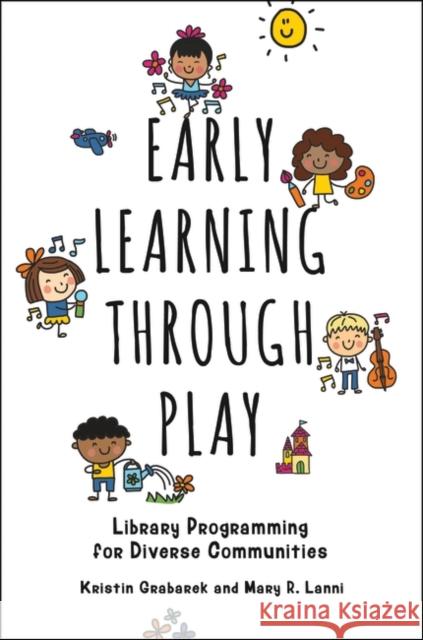 Early Learning through Play: Library Programming for Diverse Communities Grabarek, Kristin 9781440865824 Libraries Unlimited - książka
