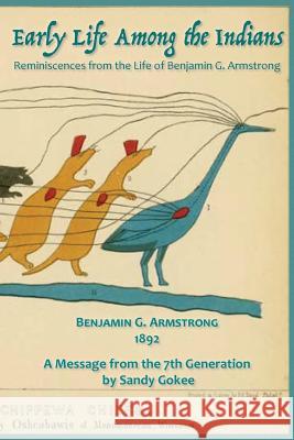 Early Life Among the Indians: Reminiscences from the life of Benj. G. Armstrong Armstrong, Benjamin 9780991010967 Mad Island Communications LLC - książka