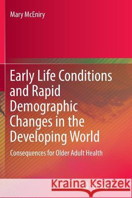 Early Life Conditions and Rapid Demographic Changes in the Developing World: Consequences for Older Adult Health McEniry, Mary 9789401778725 Springer - książka