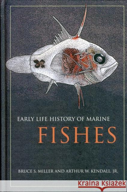 Early Life History of Marine Fishes Bruce S. Miller Arthur W. Kendal 9780520249721 University of California Press - książka