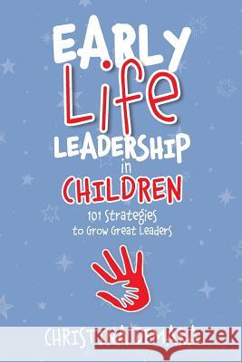 Early Life Leadership in Children: 101 Strategies to Grow Great Leaders Christina Demara 9781947442047 Demara-Kirby & Associates, LLC - książka