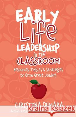 Early Life Leadership in the Classroom Christina Demara 9781947442221 Demara-Kirby & Associates, LLC - książka