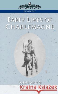 Early Lives of Charlemagne Eginhard, Of St Gall Monk of St Gall, Ca 770-840 Einhard 9781596050464 Cosimo Classics - książka