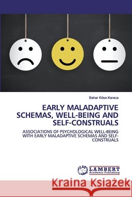 Early Maladaptive Schemas, Well-Being and Self-Construals Bahar Köse Karaca 9786202525619 LAP Lambert Academic Publishing - książka