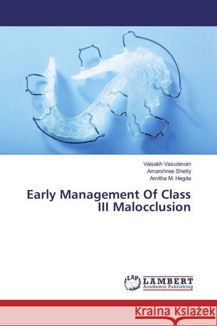 Early Management Of Class III Malocclusion Vasudevan, Vaisakh; Shetty, Amarshree; Hegde, Amitha M. 9783330059719 LAP Lambert Academic Publishing - książka