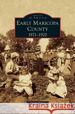 Early Maricopa County: 1871-1920 Jeremy Rowe 9781531648794 Arcadia Publishing Library Editions - książka