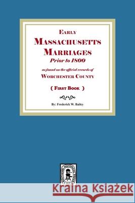 Early Massachusetts Marriages Prior to 1800 (Book #1) Frederick W. Bailey 9781639146574 Southern Historical Press - książka