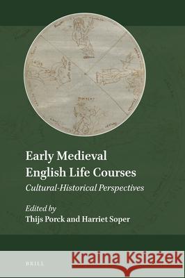 Early Medieval English Life Courses: Cultural-Historical Perspectives Thijs Porck Harriet Soper 9789004499294 Brill - książka