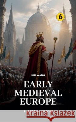 Early Medieval Europe: Europe in History Hui Wang 9789190150238 Hui Wang - książka